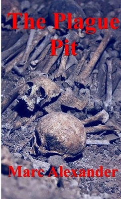 The Plague Pit by Alexander, Marc