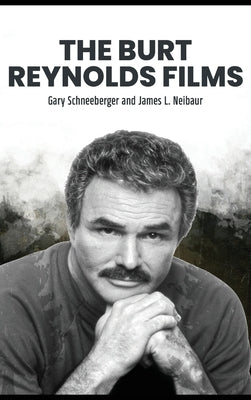 The Burt Reynolds Films by Schneeberger, Gary