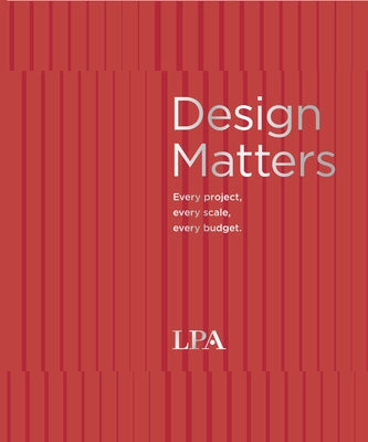 Design Matters: Every Project. Every Budget. Every Scale. by Heinfeld, Dan