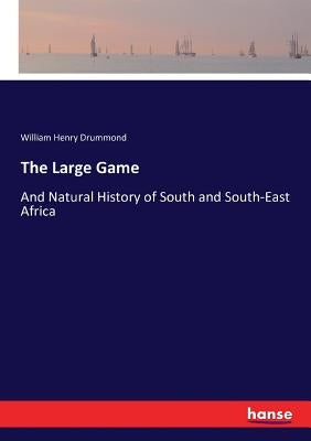 The Large Game: And Natural History of South and South-East Africa by Drummond, William Henry