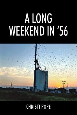 A Long Weekend In '56 by Pope, Christi