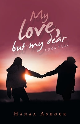 My Love, but My Dear: Luna Park by Ashour, Hanaa