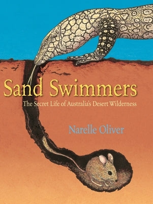 Sand Swimmers: The Secret Life of Australia's Desert Wilderness by Oliver, Narelle
