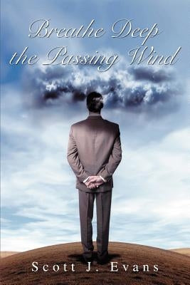 Breathe Deep the Passing Wind by Evans, Scott J.