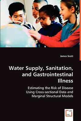 Water Supply, Sanitation, and Gastrointestinal Illness by Scott, James