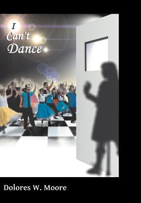 I Can't Dance by Moore, Dolores W.