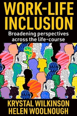 Work-Life Inclusion: Broadening Perspectives Across the Life-Course by Wilkinson, Krystal