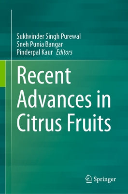Recent Advances in Citrus Fruits by Singh Purewal, Sukhvinder