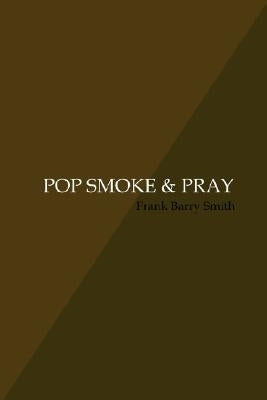 Pop Smoke & Pray by Barry Smith, Frank