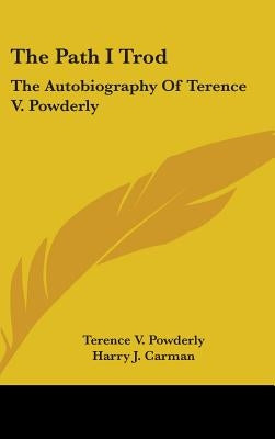 The Path I Trod: The Autobiography Of Terence V. Powderly by Powderly, Terence V.