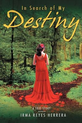 In Search of My Destiny by Herrera, Irma Reyes