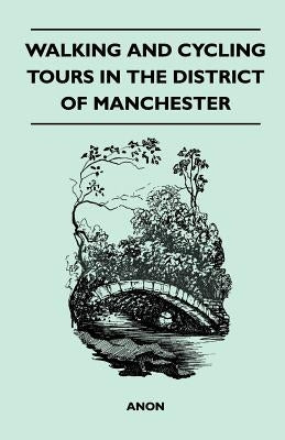 Walking and Cycling Tours in the District of Manchester by Anon