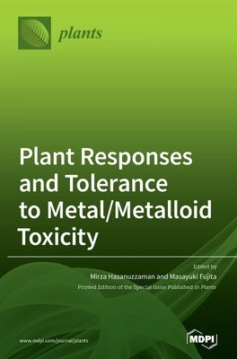 Plant Responses and Tolerance to Metal/Metalloid Toxicity by Fujita, Masayuki
