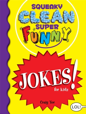 Squeaky Clean Super Funny Jokes for Kidz: (Things to Do at Home, Learn to Read, Jokes & Riddles for Kids) by Yoe, Craig