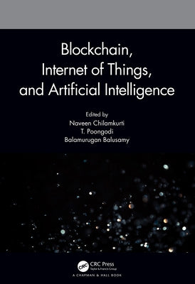 Blockchain, Internet of Things, and Artificial Intelligence by Chilamkurti, Naveen