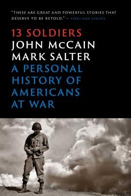 Thirteen Soldiers: A Personal History of Americans at War by McCain, John
