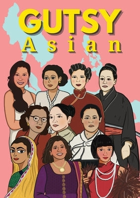 Gutsy Asian: Tales of Extraordinary Asian Women by Fadzlin, Shera