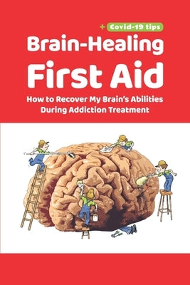 Brain-Healing First Aid (Plus tips for COVID-19 era): How to Recover My Brain's Abilities During Addiction Treatment (Gray-scale Edition) by Rezapour, Tara