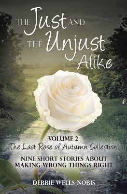The Just and the Unjust Alike by Nobis, Debbie Wells