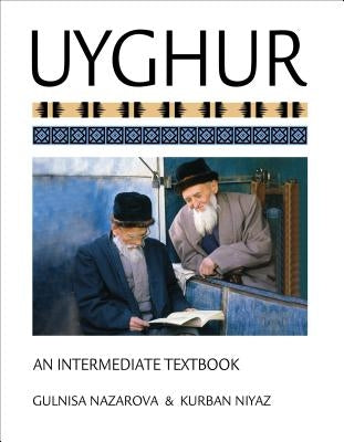 Uyghur: An Intermediate Textbook [With CDROM] by Nazarova, Gulnisa