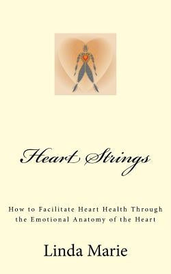 Heart Strings: How to Facilitate Heart Health Through the Emotional Anatomy of the Heart by 18136897, Dreamstime