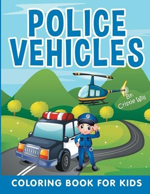 Police Vehicles: Coloring Book For Kids by Will, Cristie