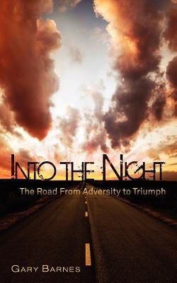 Into the Night: The Road from Adversity to Triumph by Barnes, Gary