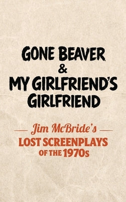 Gone Beaver & My Girlfriend's Girlfriend by McBride, Jim
