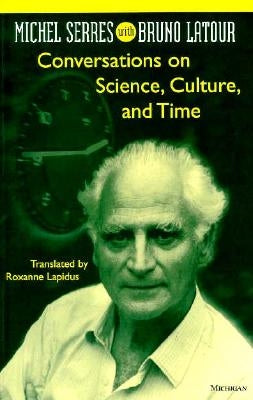 Conversations on Science, Culture, and Time: Michel Serres with Bruno LaTour by Serres, Michel
