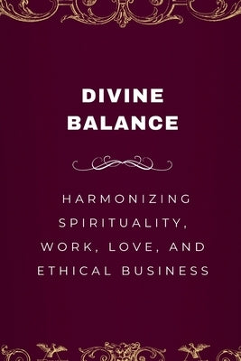 Divine Balance, Harmonizing Spirituality, Work, Love, and Ethical Business by Joseph, Emmanuel