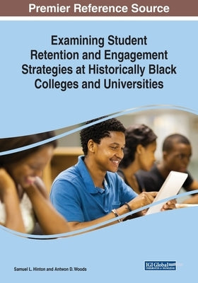 Examining Student Retention and Engagement Strategies at Historically Black Colleges and Universities by Hinton, Samuel L.