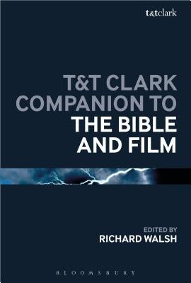 T&T Clark Companion to the Bible and Film by Walsh, Richard