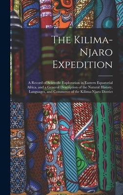 The Kilima-Njaro Expedition: A Record of Scientific Exploration in Eastern Equatorial Africa. and a General Description of the Natural History, Lan by Anonymous
