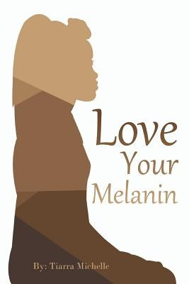 Love Your Melanin by Michelle, Tiarra