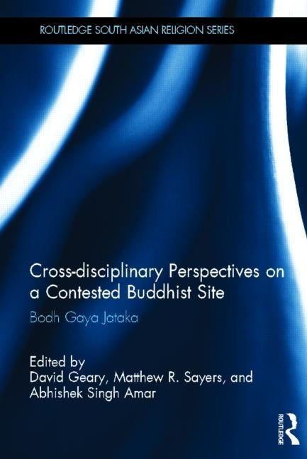 Cross-Disciplinary Perspectives on a Contested Buddhist Site: Bodh Gaya Jataka by Geary, David