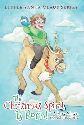 The Christmas Spirit Is Born by Johnson, J. Perry