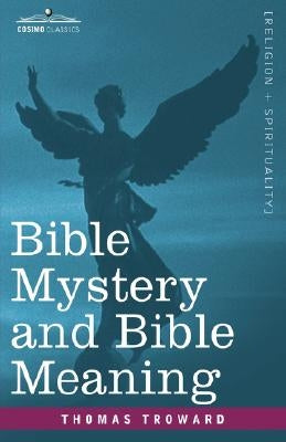 Bible Mystery and Bible Meaning by Troward, Thomas
