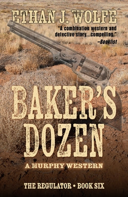 Baker's Dozen: A Murphy Western by Wolfe, Ethan J.