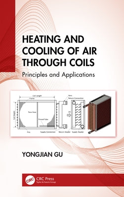 Heating and Cooling of Air Through Coils: Principles and Applications by Gu, Yongjian