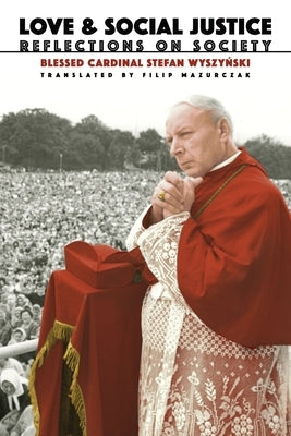 Love and Social Justice: Reflections on Society by Wyszynski, Stefan