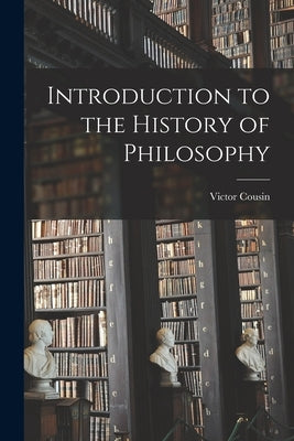 Introduction to the History of Philosophy by Cousin, Victor
