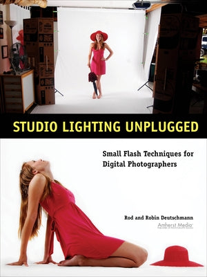 Studio Lighting Unplugged: Small Flash Techniques for Digital Photographers by Deutschmann, Rod