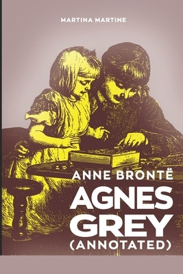 Agnes Grey (Annotated) by Brontë, Anne