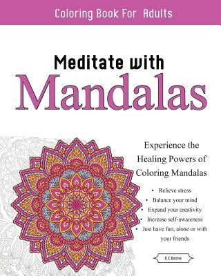Meditate With Mandalas: Calming Coloring Book by Boone, D. E.