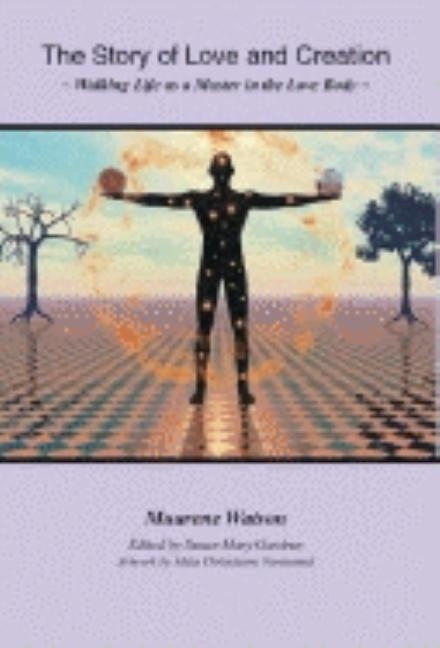 The Story of Love and Creation by Watson, Maurene