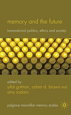 Memory and the Future: Transnational Politics, Ethics and Society by Gutman, Yifat