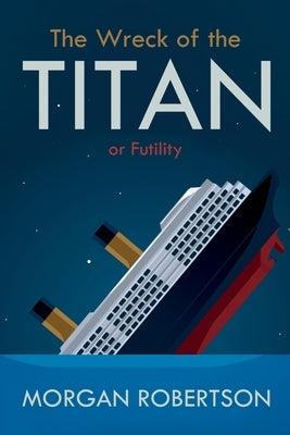 The Wreck of the Titan: Or: Futility, and Other Stories by Robertson, Morgan