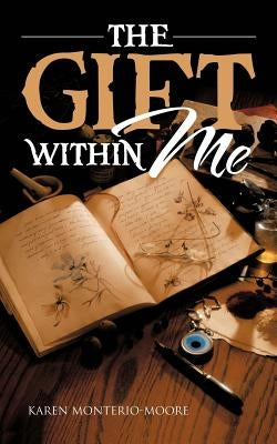 The Gift Within Me by Monterio-Moore, Karen