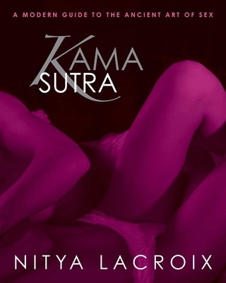 Kama Sutra: A Modern Guide to the Ancient Art of Sex by LaCroix, Nitya
