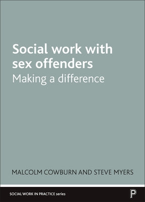 Social Work with Sex Offenders: Making a Difference by Cowburn, Malcolm